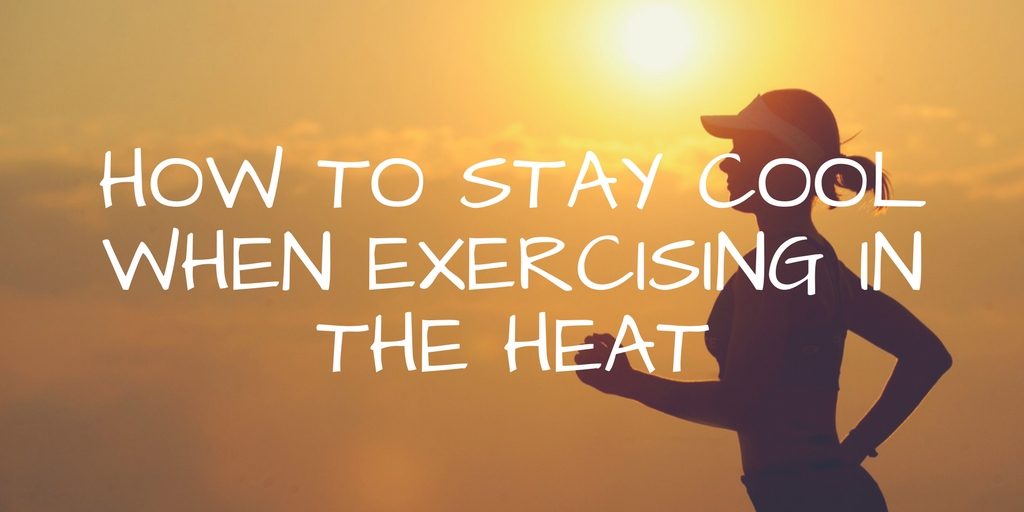 7 Tips To Stay Cool When Exercising in the Heat